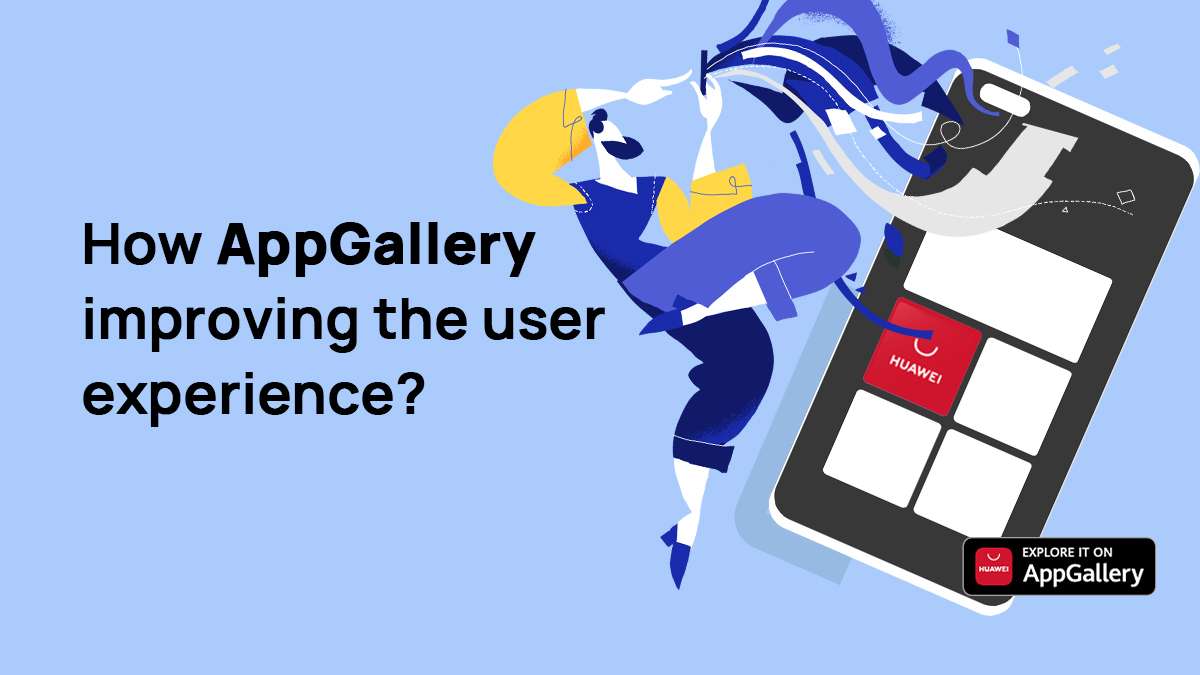 چگونه AppGallery تجربه کاربر را بهبود می بخشد؟