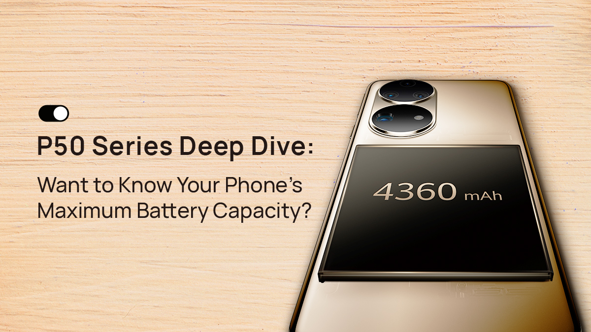 موشکافی سری P50 هوآوی، می‌خواهید بدانید حداکثر ظرفیت باتری گوشی شما چقدر است؟